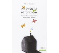 Né castello né prigione. Come affrontare i problemi della vita in famiglia