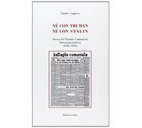 Libri Sandro Saggioro - Ne Con Truman Ne Con Stalin. Storia Del Partito Comunist