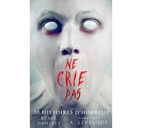 Ne Crie Pas: 30 Histoires d'Horreur