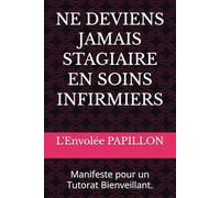 NE DEVIENS JAMAIS STAGIAIRE EN SOINS INFIRMIERS: Manifeste pour un Tutorat Bienveillant.