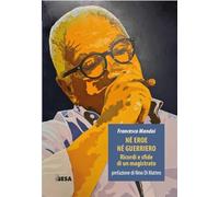 Né eroe né guerriero. Ricordi e sfide di un magistrato