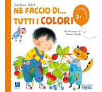 Ne faccio di... tutti i colori. Ediz. illustrata