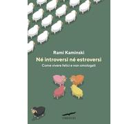 Né introversi né estroversi. Come vivere felici e non omologati