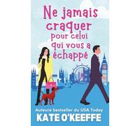 Ne jamais craquer pour celui qui vous a échappé: Une comédie romantique