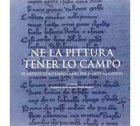 Ne la pittura tener lo campo. 10 artisti contemporanei per Dante Alighieri. Ediz. illustrata