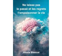 Ne laisse pas le passé et les regrets t'empoisonner la vie