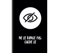 Ne Le Range Pas, Cache Le: Carnet de notes 120 pages | Découverte de Soi | Gestion des émotions et Chemin Vers La Gratitude | Pour Transformer Le Mal-être en Bien-être