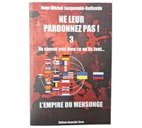NE LEUR PARDONNEZ PAS ILS SAVENT TRÈS BIEN CE QU'ILS FONT… DEPUIS TRÈS LONGTEMPS ! TOME 3 : L'EMPIRE DU MENSONGE -