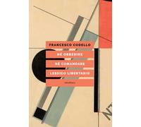 Né obbedire né comandare. Lessico libertario