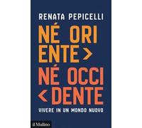 Né Oriente né Occidente. Vivere in un mondo nuovo