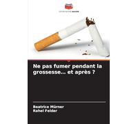 Ne pas fumer pendant la grossesse... et après ?