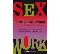 Né sesso né lavoro. Politiche sulla prostituzione - Danna Daniela, Niccola...