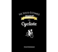 Ne Sous-Estimez Jamais un Cycliste: Carnet d’entraînement vélo à remplir - Suivez vos sorties, vos performances et vos progrès au quotidien - Idéal ... - Cadeau Idéal / 15,25 x 22,86 cm /
