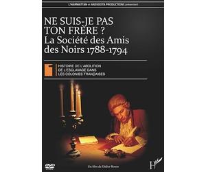 NE SUIS-JE PAS TON FRÈRE ? La Société des Amis des Noirs 1788-1794