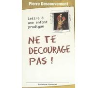 Ne Te Decourage Pas !: Lettre à un enfant prodigue
