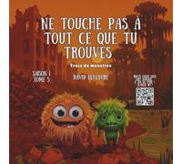 Ne touche pas à tout ce que tu trouves: Une histoire de petit monstre pour apprendre aux enfants à faire des choix sûrs et intelligents