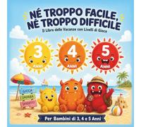 NÉ TROPPO FACILE, NÉ TROPPO DIFFICILE: Tre soli, tre livelli: libro delle vacanze per bambini 3-5 anni con test “Trova il tuo sole”