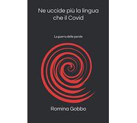 Ne uccide più la lingua che il covid: La guerra delle parole