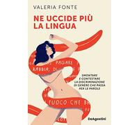 Ne uccide più la lingua. Smontare e contestare la discriminazione di gener...