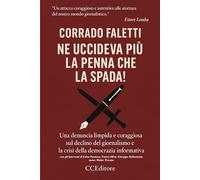 Ne uccideva più la penna che la spada!: Dalle conferenze blindate alle lobby invisibili: percorso ragionato per decostruire il potere “occulto”, italiano ed europeo, che tenta di monopolizzare