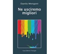 Ne usciremo migliori