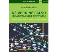 Né vero né falso. Nella rete il dubbio è inevitabile. Web nostrum 2