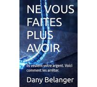 NE VOUS FAITES PLUS AVOIR: Ils veulent votre argent. Voici comment les arrêter.