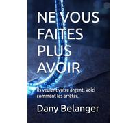 NE VOUS FAITES PLUS AVOIR: Ils veulent votre argent. Voici comment les arrêter.
