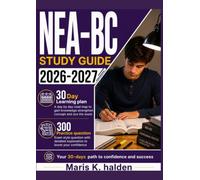 NEA-BC STUDY GUIDE 2026-2027: 300 Practice Questions & Rationales for Nursing Leadership and Executive Decision-Making with a 30-Day Learning Plan