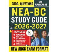 NEA-BC STUDY GUIDE 2026-2027: The Advanced ANCC Resource for Nurse Executives - 500+ Flashcards, 2,500+ Practice Questions, 8 Full-Length Tests, ... and a Clear Path to Achieving Success
