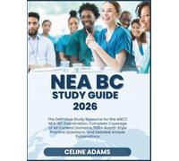NEA BC STUDY GUIDE 2026: The Definitive Study Resource for the ANCC NEA-BC Examination: Complete Coverage of All Content Domains, 500+ Board-Style Practice Questions, and Detailed Answer Explanations