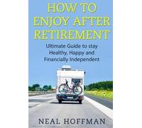 Neal Hoffman How to Enjoy After Retirement (Tascabile)