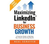 Neal Schaffer Maximizing LinkedIn for Business Growth, Updated and E (Tascabile)