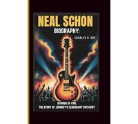 NEAL SCHON BIOGRAPHY: STRINGS OF FIRE THE STORY OF JOURNEY'S LEGENDARY GUITARIST