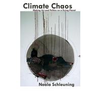 Neala Schleunin Climate Chaos: Making Art and Politics on a Dying Pl (Tascabile)