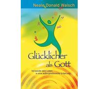 Neale Donald Wa Glücklicher als Gott: Verwandle dein Leben in (Copertina rigida)