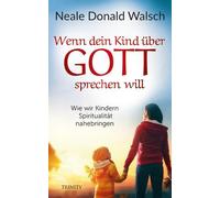 Neale Donald Wa Wenn dein Kind über Gott sprechen will: Wie wir Kind (Tascabile)