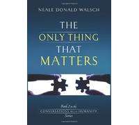 Neale Donald Walsch The Only Thing That Matters (Tascabile)
