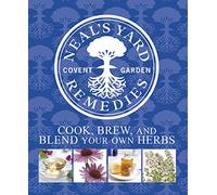 Neal's Yard Remedies Cook, Brew and Blend Your Own Herbs