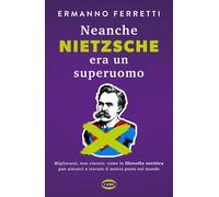 Neanche Nietzsche era un superuomo. Migliorarsi, non vincere: come la filo...