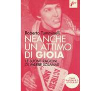 Neanche un attimo di gioia. Le buone ragioni di Valerie Solanas