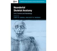 Neandertal Skeletal Anatomy: Form, Function and Paleobiology