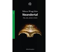 Neandertal. Vita, arte, amore e morte