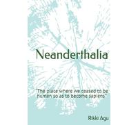 Neanderthalia: "The place where we ceased to be human so as to become sapiens”