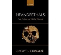 Neanderthals: Fact, Fiction, and Wishful Thinking