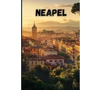Neapel Reiseführer: Entdecke die Geschichte, Kultur und Kulinarik