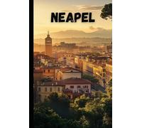 Neapel Reiseführer: Entdecke die Geschichte, Kultur und Kulinarik