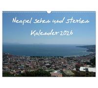Neapel sehen und sterben (Wandkalender 2026 DIN A3 quer), CALVENDO Monatskalender: Die goldene Stadt im Süden Europas