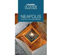Neapolis. Guida alla città sotterranea. Le guide ai sapori e ai piaceri