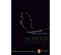 Libri Marino Maiorino - Neapolis. I Signori Dei Cavalli